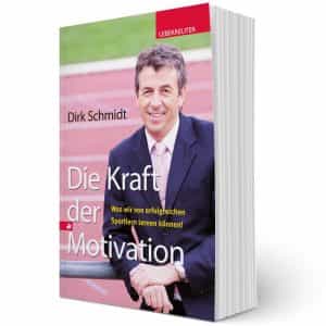 Die Kraft der Motivation - Motivations-Buch - Dirk Schmidt