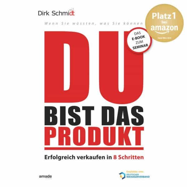 Du bist das Produkt - Erfolgreich verkaufen in 8 Schritten - Verkausratgeber - Dirk Schmidt