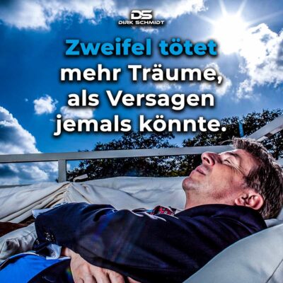 Zweifel tötet mehr Träume, als Versagen jemals könnte.