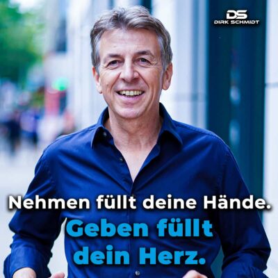 Nehmen füllt deine Hände. Geben füllt dein Herz.