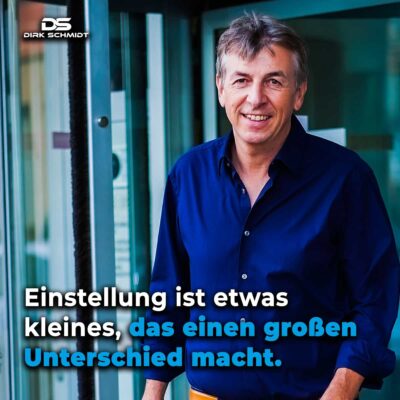 Einstellung ist etwas kleines, das einen großen Unterschied macht. - Zitate Dirk Schmidt