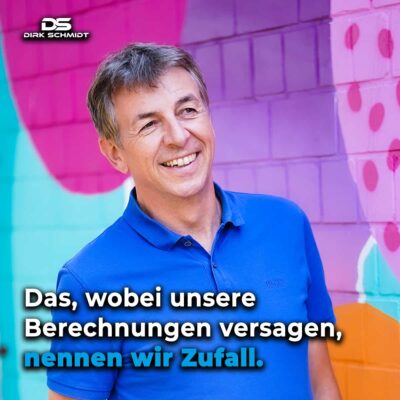 Das, wobei unsere Berechnungen versagen, nennen wir Zufall. - Zitate Dirk Schmidt
