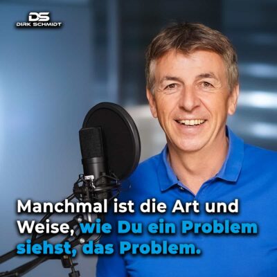 Manchmal ist die Art und Weise, wie Du ein Problem siehst, das Problem. - Zitate Dirk Schmidt