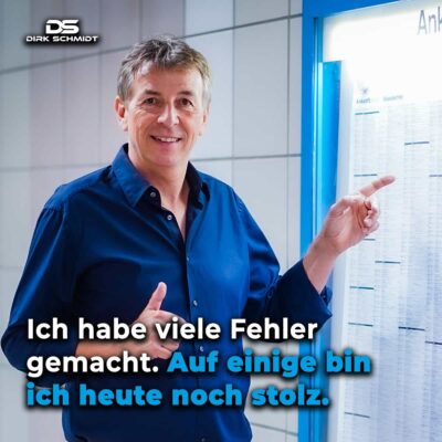 Ich habe viele Fehler gemacht. auf einige bin ich heute noch stolz. - Zitate Dirk Schmidt