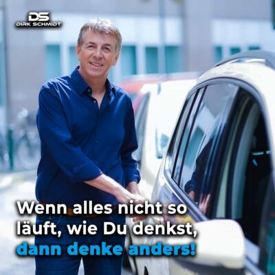 Wenn alles nicht so läuft, wie Du denkst, dann denke anders! - Zitate Dirk Schmidt